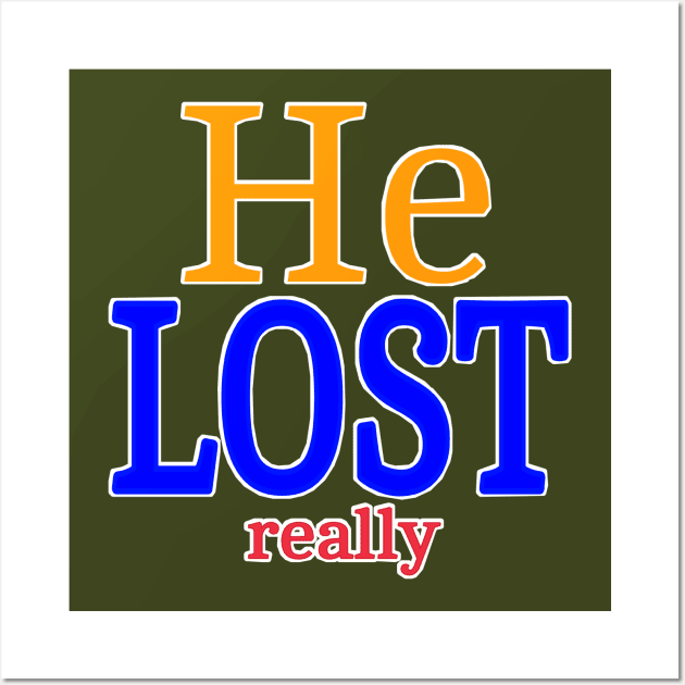 He LOST- Really - Back Wall Art by SubversiveWare